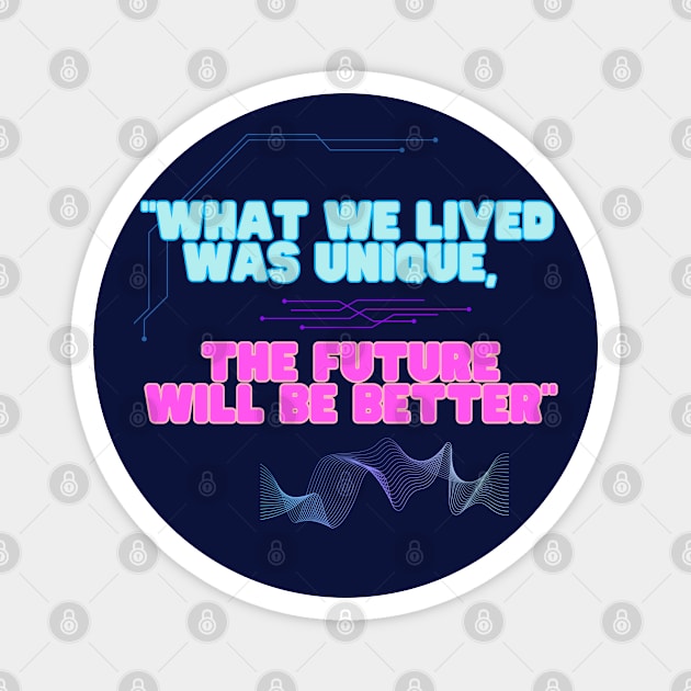 "Dress with Confidence: 'What Was Lived Was Unique, the Future Will Be Better'." Magnet by Bruja Maldita